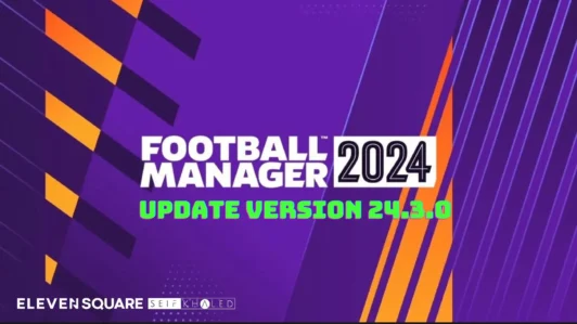 Update Football Manager 2024: Version 24.3.0 – January Transfer Window